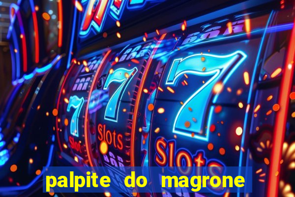 palpite do magrone para federal